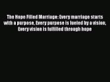 Download The Hope Filled Marriage: Every marriage starts with a purpose Every purpose is fueled
