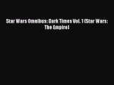 [Download PDF] Star Wars Omnibus: Dark Times Vol. 1 (Star Wars: The Empire) Read Online