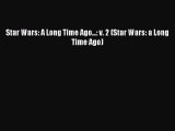 [Download PDF] Star Wars: A Long Time Ago...: v. 2 (Star Wars: a Long Time Ago)  Full eBook