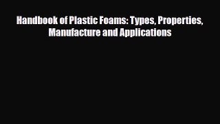 PDF Handbook of Plastic Foams: Types Properties Manufacture and Applications [Read] Full Ebook