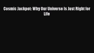 Download Cosmic Jackpot: Why Our Universe Is Just Right for Life  EBook