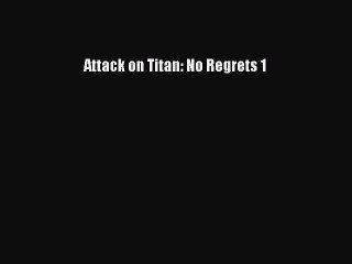 [Download PDF] Attack on Titan: No Regrets 1  Full eBook