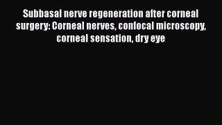 [PDF] Subbasal nerve regeneration after corneal surgery: Corneal nerves confocal microscopy