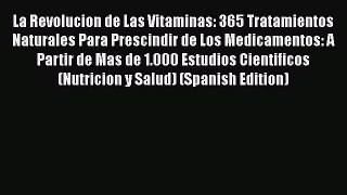 [PDF] La Revolucion de Las Vitaminas: 365 Tratamientos Naturales Para Prescindir de Los Medicamentos: