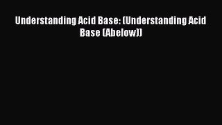 [PDF] Understanding Acid Base: (Understanding Acid Base (Abelow)) [Read] Online