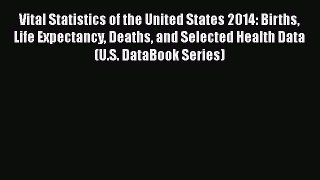 [PDF] Vital Statistics of the United States 2014: Births Life Expectancy Deaths and Selected