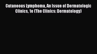 [PDF] Cutaneous Lymphoma An Issue of Dermatologic Clinics 1e (The Clinics: Dermatology) [Download]