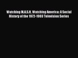 Read Watching M.A.S.H Watching America: A Social History of the 1972-1983 Television Series