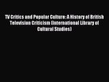 Read TV Critics and Popular Culture: A History of British Television Criticism (International