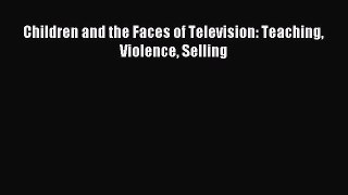 Read Children and the Faces of Television: Teaching Violence Selling Ebook Free