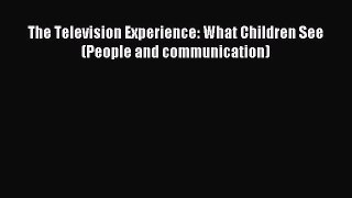 Read The Television Experience: What Children See (People and communication) Ebook Free