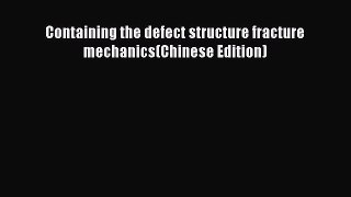 Ebook Containing the defect structure fracture mechanics(Chinese Edition) Read Full Ebook