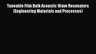 Download Tuneable Film Bulk Acoustic Wave Resonators (Engineering Materials and Processes)