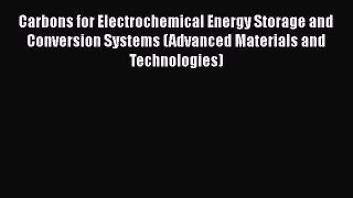 Download Carbons for Electrochemical Energy Storage and Conversion Systems (Advanced Materials