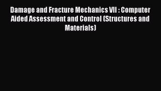 Book Damage and Fracture Mechanics VII : Computer Aided Assessment and Control (Structures