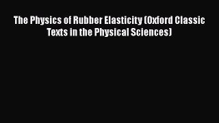 Download The Physics of Rubber Elasticity (Oxford Classic Texts in the Physical Sciences) Free
