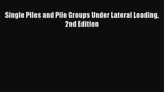 [Download] Single Piles and Pile Groups Under Lateral Loading 2nd Edition [PDF] Online
