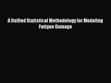 Book A Unified Statistical Methodology for Modeling Fatigue Damage Download Online