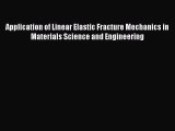 Book Application of Linear Elastic Fracture Mechanics in Materials Science and Engineering