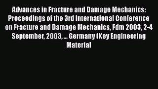 Ebook Advances in Fracture and Damage Mechanics: Proceedings of the 3rd International Conference