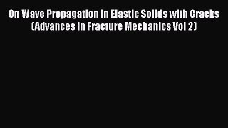 Book On Wave Propagation in Elastic Solids with Cracks (Advances in Fracture Mechanics Vol