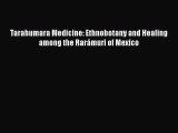 PDF Tarahumara Medicine: Ethnobotany and Healing among the Rarámuri of Mexico Free Books