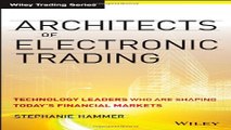Download Architects of Electronic Trading  Technology Leaders Who Are Shaping Today s Financial