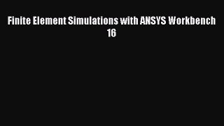 Read Finite Element Simulations with ANSYS Workbench 16 Ebook Free