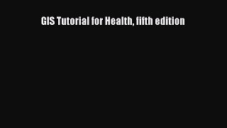 Read GIS Tutorial for Health fifth edition Ebook Free