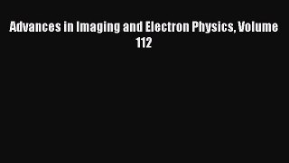 Ebook Advances in Imaging and Electron Physics Volume 112 Read Full Ebook