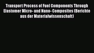 Book Transport Process of Fuel Components Through Elastomer Micro- and Nano- Composites (Berichte
