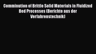 Book Comminution of Brittle Solid Materials in Fluidized Bed Processes (Berichte aus der Verfahrenstechnik)