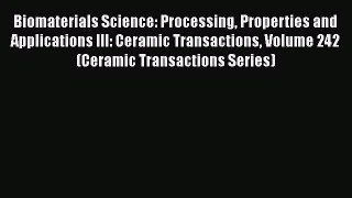 Book Biomaterials Science: Processing Properties and Applications III: Ceramic Transactions
