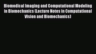 Ebook Biomedical Imaging and Computational Modeling in Biomechanics (Lecture Notes in Computational