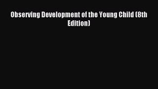 Read Observing Development of the Young Child (8th Edition) Ebook Free