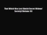 PDF That Which Was Lost (Amish Secret Widows' Society) (Volume 10) [Download] Full Ebook