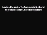 Book Fracture Mechanics: The Experimental Method of Caustics and the Det.-Criterion of Fracture