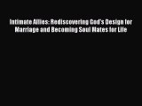 Read Intimate Allies: Rediscovering God's Design for Marriage and Becoming Soul Mates for Life