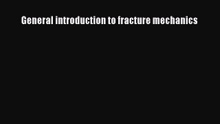 Ebook General introduction to fracture mechanics Read Full Ebook