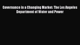 Book Governance in a Changing Market: The Los Angeles Department of Water and Power Read Full