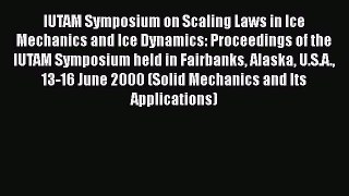 Book IUTAM Symposium on Scaling Laws in Ice Mechanics and Ice Dynamics: Proceedings of the
