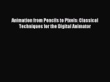 Read Animation from Pencils to Pixels: Classical Techniques for the Digital Animator Ebook