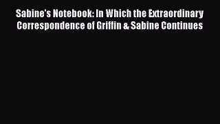 Read Sabine's Notebook: In Which the Extraordinary Correspondence of Griffin & Sabine Continues