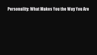 Download Personality: What Makes You the Way You Are PDF Online