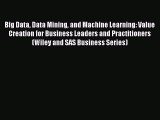 [PDF] Big Data Data Mining and Machine Learning: Value Creation for Business Leaders and Practitioners