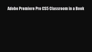 Download Adobe Premiere Pro CS5 Classroom in a Book Ebook Online