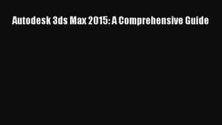Download Autodesk 3ds Max 2015: A Comprehensive Guide PDF Online