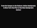 PDF From the Ganges to the Hudson: Indian Immigrants in New York City (Part of the New Immigrants
