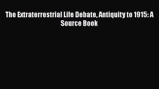 Download The Extraterrestrial Life Debate Antiquity to 1915: A Source Book  EBook