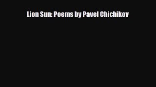 [Download] Lion Sun: Poems by Pavel Chichikov [PDF] Full Ebook
